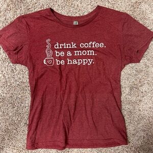 Drink Coffee Be a Mom Be Happy Tshirt